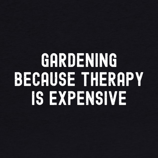 Gardening Because Therapy is Expensive by trendynoize